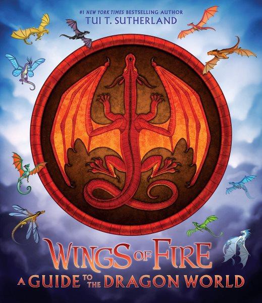 A guide to the dragon world / by Tui T. Sutherland ; illustrated by Joy Ang ; maps and additional art by Mike Schley ; additional color by Maarta Laiho.