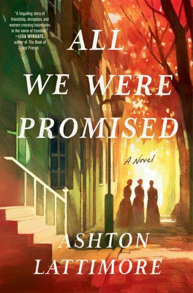 All we were promised : a novel / Ashton Lattimore.