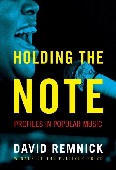 Holding the note : profiles in popular music / David Remnick.