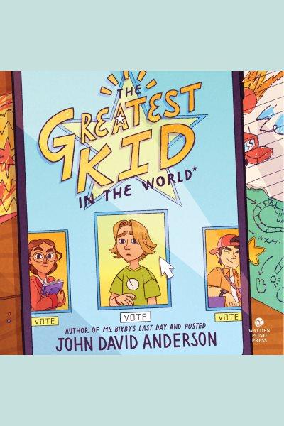 The Greatest Kid in the World [electronic resource] / John David Anderson.