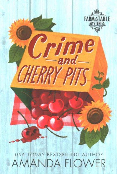 Crime and cherry pits / Amanda Flower.