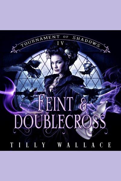 Feint and Doublecross [electronic resource] / Tilly Wallace.