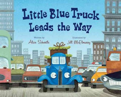 Little Blue Truck leads the way / Alice Schertle ; illustrated by Jill McElmurry.
