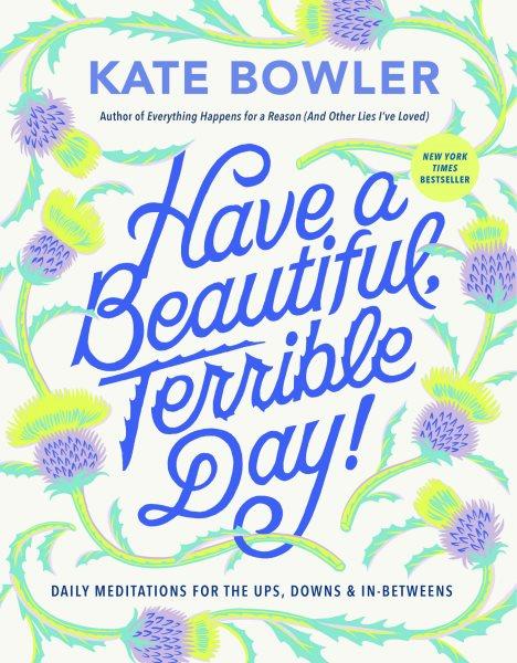Have a beautiful, terrible day! / by Kate Bowler.