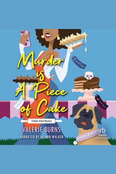 Murder is a piece of cake : a Baker Street mystery / Valerie Burns.