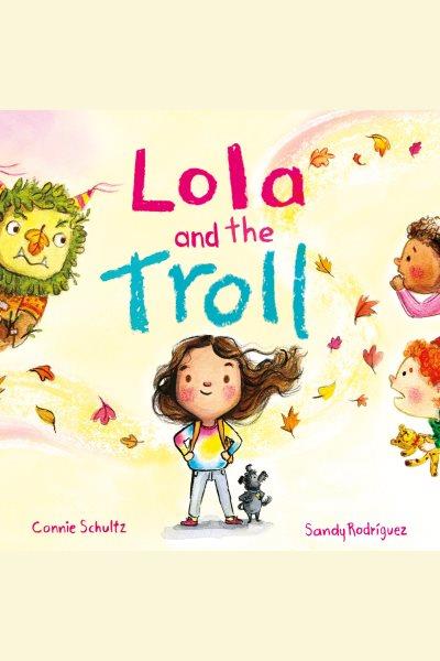 Lola and the troll / Connie Schultz.