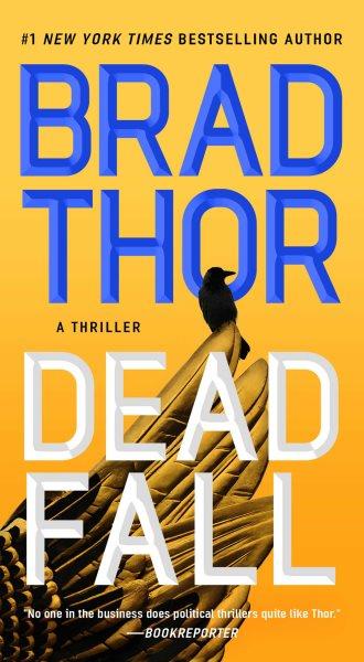 Dead fall : a thriller / Brad Thor.