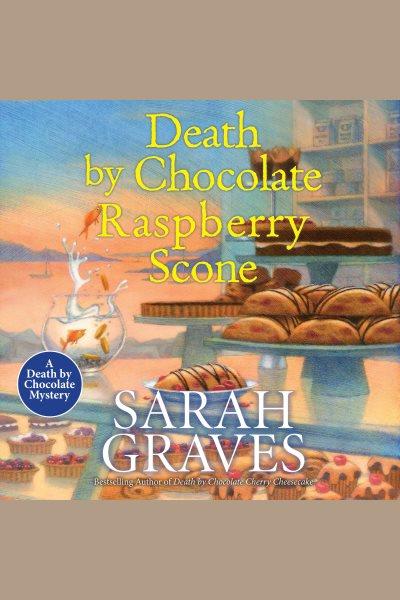 Death by Chocolate Raspberry Scone : Death by Chocolate Mystery, A [electronic resource] / Sarah Graves.