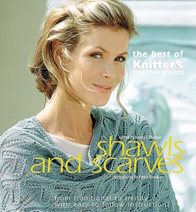 Shawls and scarves : the best of Knitter's Magazine / edited by Nancy J. Thomas ; photography by Alexis Xenakis.