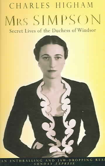 Mrs. Simpson : secret lives of the Duchess of Windsor / Charles Higham.