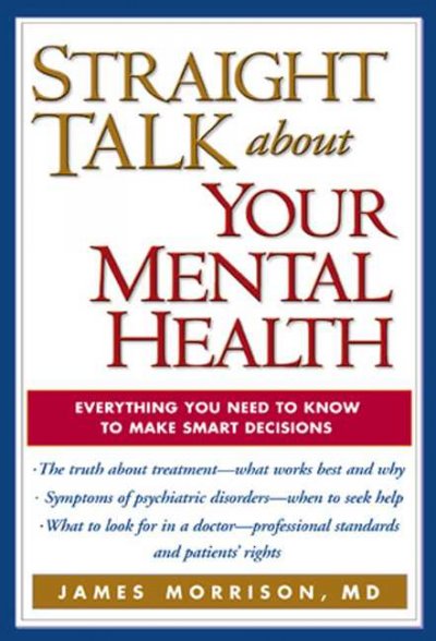 Straight talk about your mental health : [everything you need to know to make smart decisions] / James Morrison.