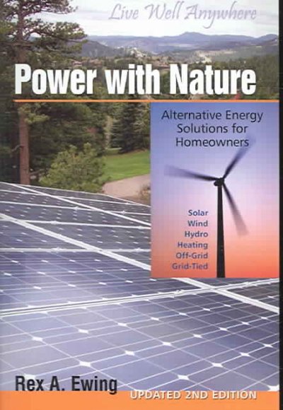 Power with nature : alternative energy solutions for homeowners / Rex A. Ewing.