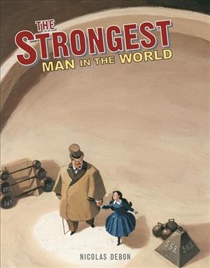 The strongest man in the world : Louis Cyr / Nicolas Debon.