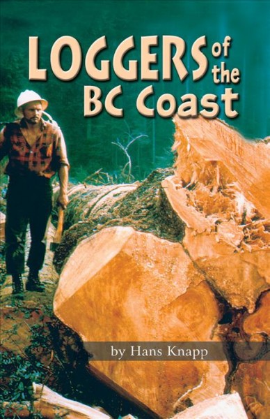 Loggers of the BC coast / Hans Knapp.