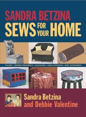 Sandra Betzina sews for your home / Sandra Betzina and Debbie Valentine.