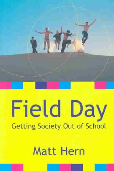 Field day : getting society out of school / Matt Hern.