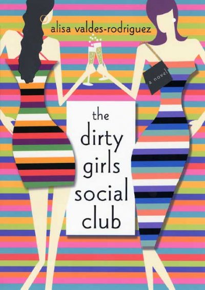 The Dirty Girls Social Club / Alisa Valdes-Rodriguez.