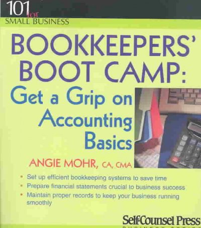Bookkeepers' boot camp : get a grip on accounting basics / Angie Mohr.