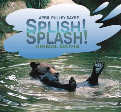 Splish! splash! animal baths / by April Pulley Sayre.