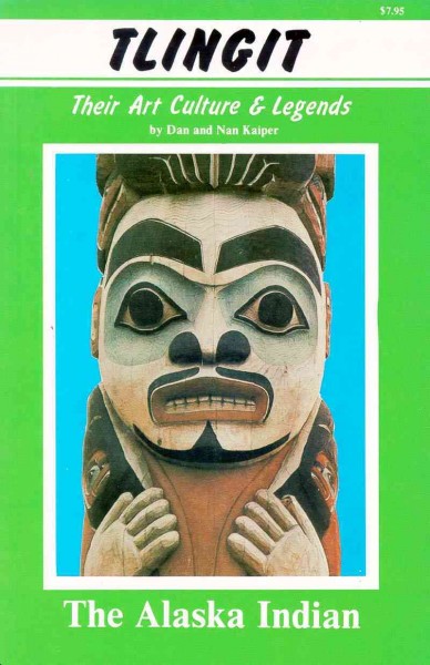 Tlingit : their art, culture & legends / Dan & Nan Kaiper. --.
