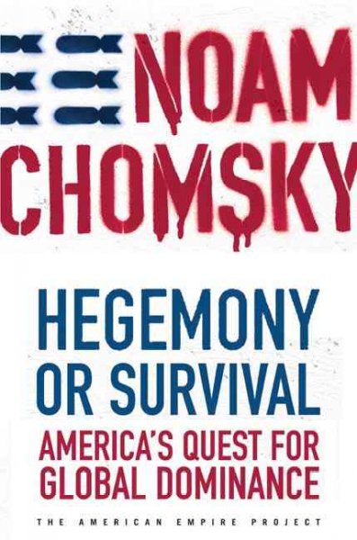 Hegemony or survival : America's quest for global dominance / Noam Chomsky.