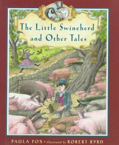 The little swineherd and other tales / Paula Fox ; illustrated by Robert Byrd.