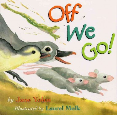 Off we go! / by Jane Yolen ; illustrated by Laurel Molk.