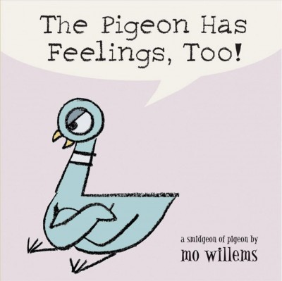 The Pigeon has feelings, too! : a smidgeon of pigeon / by Mo Willems.