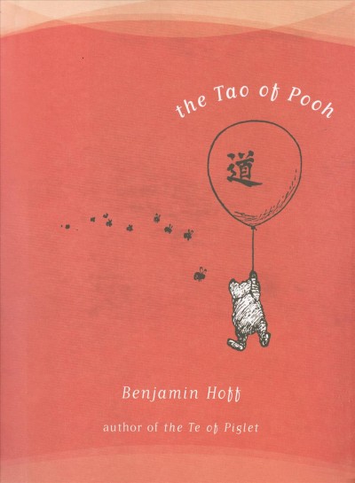 The Tao of Pooh [text]. / Benjamin Hoff ; illustrated by Ernest H. Shepard.