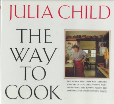 The way to cook / Julia Child ; photographs by Brian Leatart and Jim Scherer.