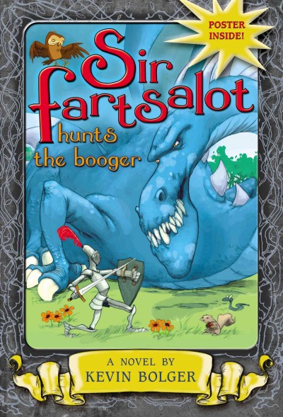 Sir Fartsalot hunts the Booger : a novel / by Kevin Bolger ; illustrated by Stephen Gilpin.