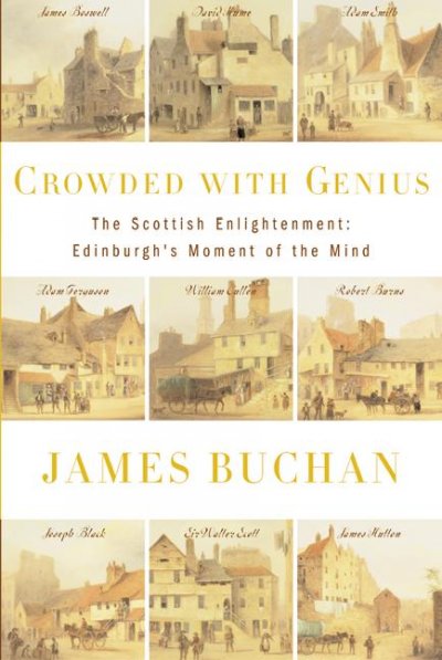 Crowded with genius : the Scottish enlightenment : Edinburgh's moment of the mind / James Buchan.