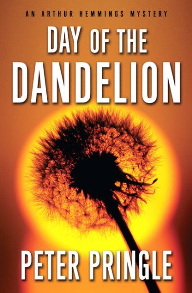 The day of the dandelion : an Arthur Hemmings mystery / Peter Pringle.