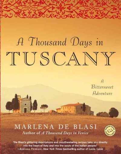A thousand days in Tuscany : a bittersweet adventure / by Marlena de Blasi.