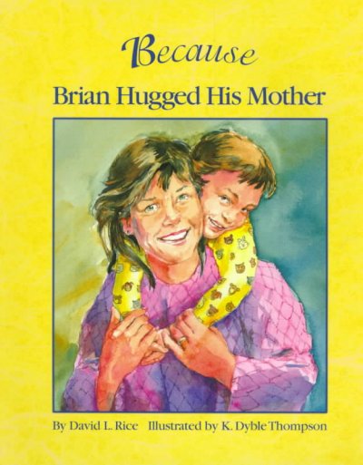 Because Brian hugged his mother / by David L. Rice ; illustrated by K. Dyble Thompson.