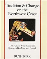 Tradition & change on the Northwest Coast : the Makah, Nuu-chah-nulth, southern Kwakiutl, and Nuxalk / Ruth Kirk.