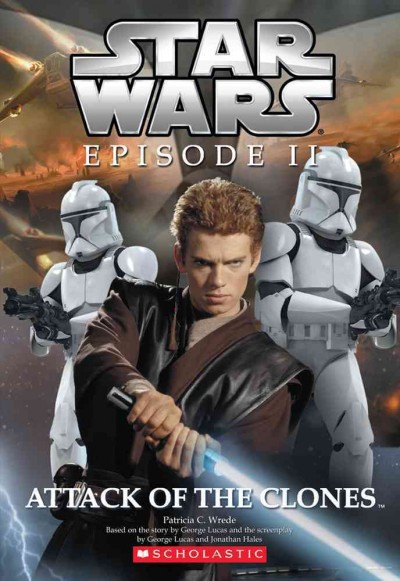 Attack of the clones / Patricia C. Wrede ; based on the story by George Lucas and the screenplay by George Lucas and Jonathan Hales.