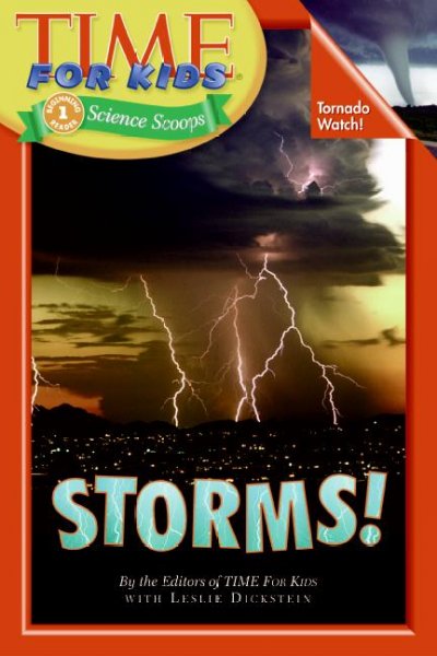Storms! / by the editors of TIME for kids ; with Leslie Dickstein.