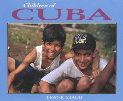 Children of Cuba / written and photographed by Frank Staub.