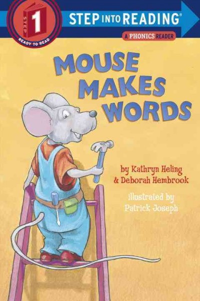 Mouse makes words : a phonics reader / by Kathryn Heling & Deborah Hembrook ; illustrated by Patrick Joseph.