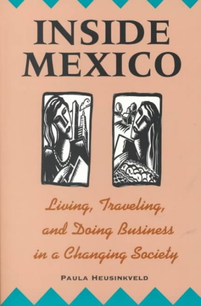 Inside Mexico : living, traveling, and doing business in a changing society / Paula Heusinkveld.