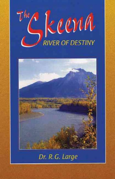 The Skeena, river of destiny / by R. Geddes Large.