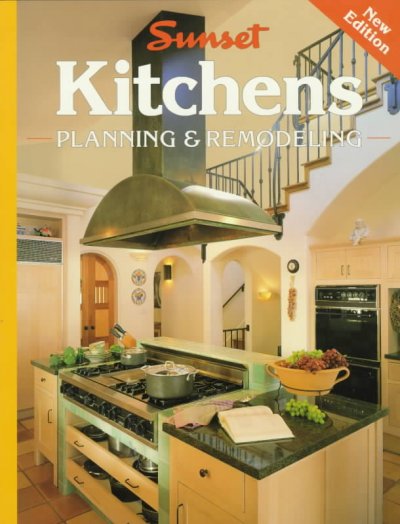 Sunset kitchens [book] : planning & remodeling / by the editors of Sunset Books and Sunset magazine.