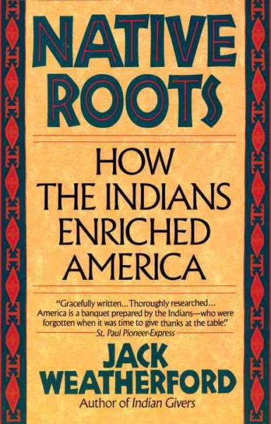 Native roots : how the Indians enriched America / Jack Weatherford.