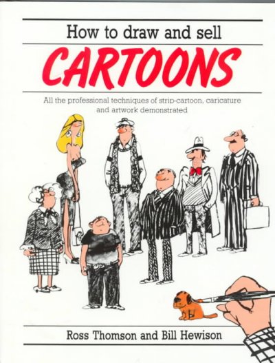 How to draw and sell cartoons : all the professional techniques of strip cartoon, caricature and artwork demonstrated / Ross Thomson and Bill Hewison.