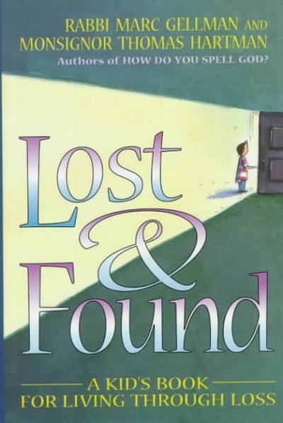 Lost & found : a kid's book for living through loss / Marc Gellman and Thomas Hartman ; illustrated by Debbie Tilley.