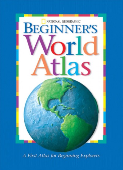 National Geographic beginner's world atlas [cartographic material] / photographs from Tony Stone Images.