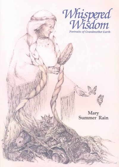 Whispered wisdom : portraits of Grandmother Earth / Mary Summer Rain.
