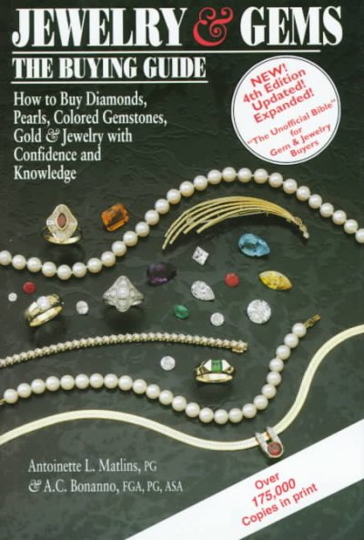 Jewelry & gems, the buying guide : how to buy diamonds, pearls, colored gemstones, gold & jewelry with confidence and knowledge / by Antoinette L. Matlins and A.C. Bonanno.