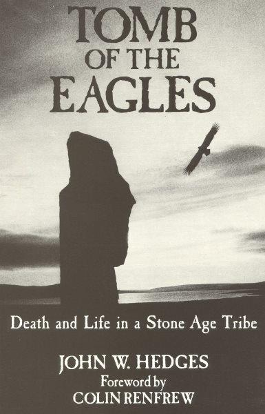 Tomb of the eagles : death and life in a Stone Age tribe / John W. Hedges ; with photographs by Mike Brooks.